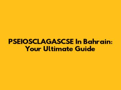PSEIOSCLAGASCSE In Bahrain: Your Ultimate Guide