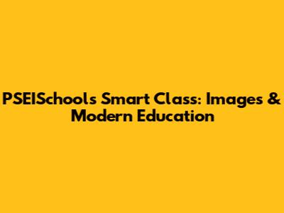 PSEISchools Smart Class: Images & Modern Education