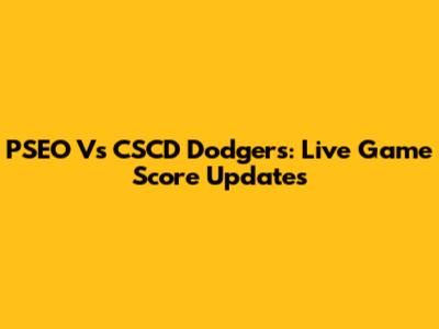 PSEO Vs CSCD Dodgers: Live Game Score Updates