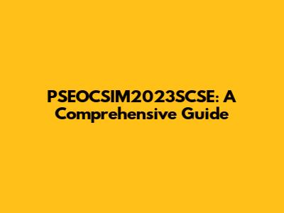 PSEOCSIM2023SCSE: A Comprehensive Guide