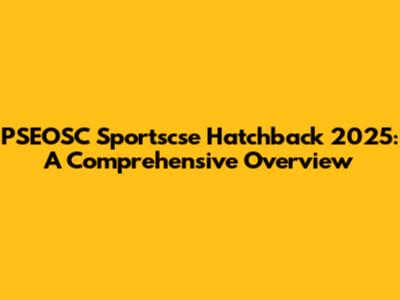 PSEOSC Sportscse Hatchback 2025: A Comprehensive Overview