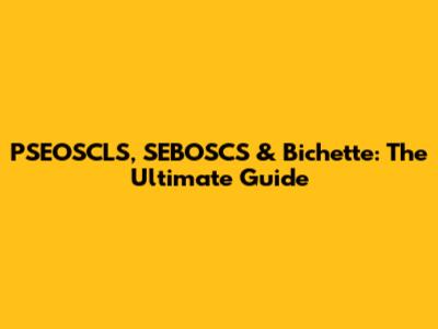 PSEOSCLS, SEBOSCS & Bichette: The Ultimate Guide