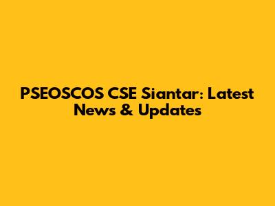 PSEOSCOS CSE Siantar: Latest News & Updates