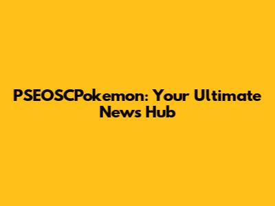 PSEOSCPokemon: Your Ultimate News Hub