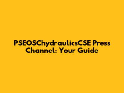 PSEOSChydraulicsCSE Press Channel: Your Guide