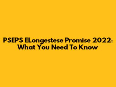 PSEPS ELongestese Promise 2022: What You Need To Know