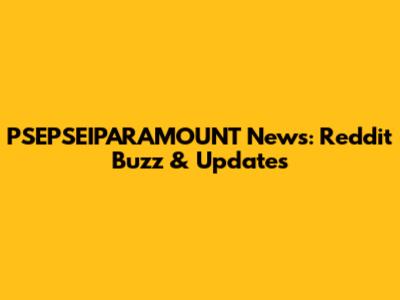 PSEPSEIPARAMOUNT News: Reddit Buzz & Updates