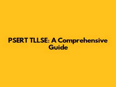 PSERT TLLSE: A Comprehensive Guide