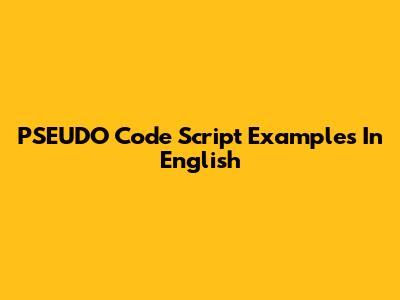 PSEUDO Code Script Examples In English