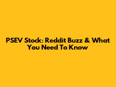 PSEV Stock: Reddit Buzz & What You Need To Know