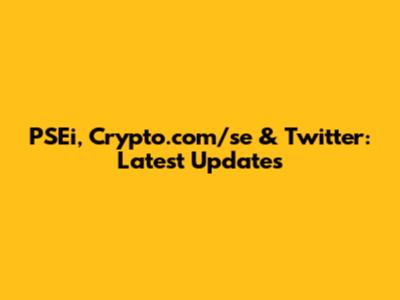 PSEi, Crypto.com/se & Twitter: Latest Updates