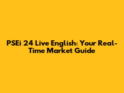 PSEi 24 Live English: Your Real-Time Market Guide