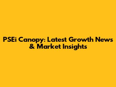 PSEi Canopy: Latest Growth News & Market Insights