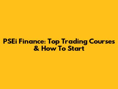 PSEi Finance: Top Trading Courses & How To Start