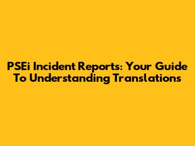PSEi Incident Reports: Your Guide To Understanding Translations