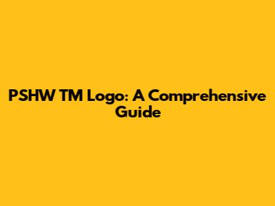 PSHW TM Logo: A Comprehensive Guide