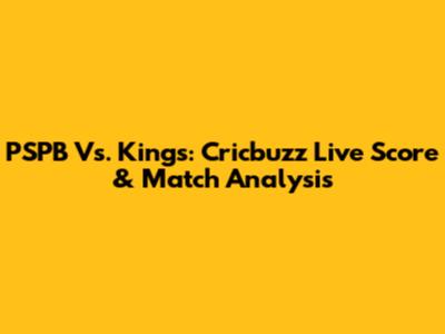 PSPB Vs. Kings: Cricbuzz Live Score & Match Analysis