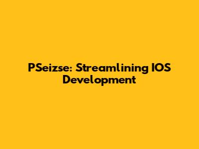 PSeizse: Streamlining IOS Development