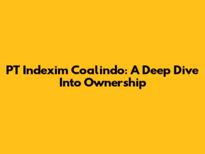 PT Indexim Coalindo: A Deep Dive Into Ownership