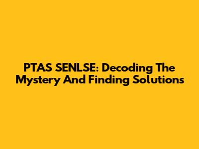 PTAS SENLSE: Decoding The Mystery And Finding Solutions