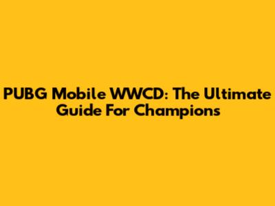 PUBG Mobile WWCD: The Ultimate Guide For Champions