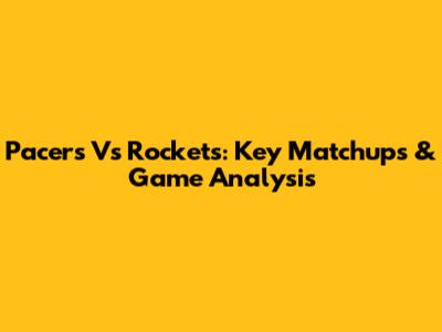 Pacers Vs Rockets: Key Matchups & Game Analysis