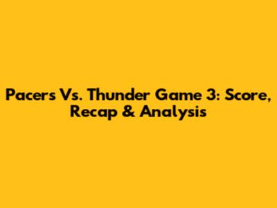 Pacers Vs. Thunder Game 3: Score, Recap & Analysis