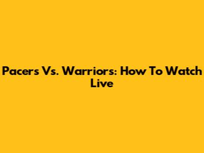Pacers Vs. Warriors: How To Watch Live