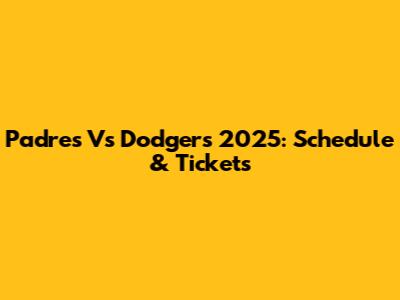 Padres Vs Dodgers 2025: Schedule & Tickets