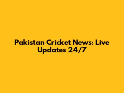 Pakistan Cricket News: Live Updates 24/7