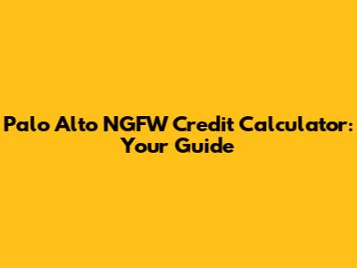 Palo Alto NGFW Credit Calculator: Your Guide