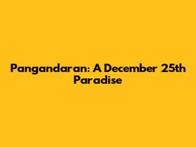 Pangandaran: A December 25th Paradise
