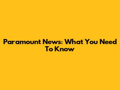 Paramount News: What You Need To Know