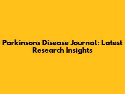 Parkinson's Disease Journal: Latest Research Insights