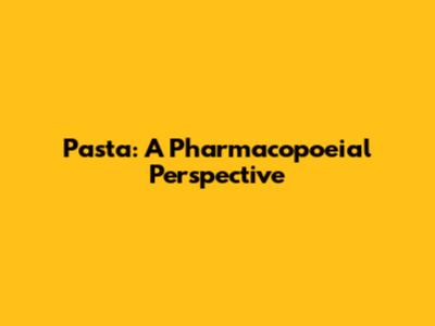 Pasta: A Pharmacopoeial Perspective