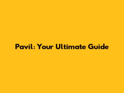 Pavil: Your Ultimate Guide