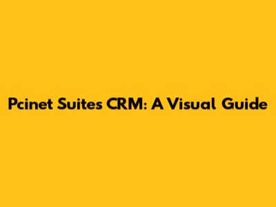 Pcinet Suites CRM: A Visual Guide