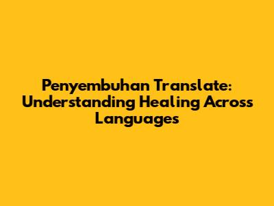 Penyembuhan Translate: Understanding Healing Across Languages