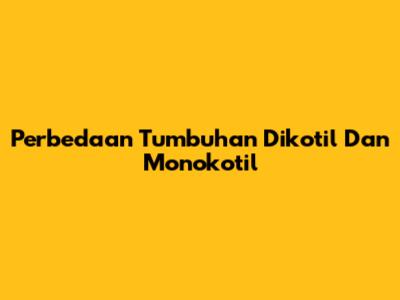 Perbedaan Tumbuhan Dikotil Dan Monokotil