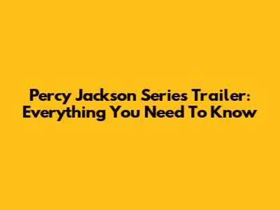 Percy Jackson Series Trailer: Everything You Need To Know