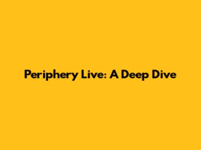 Periphery Live: A Deep Dive