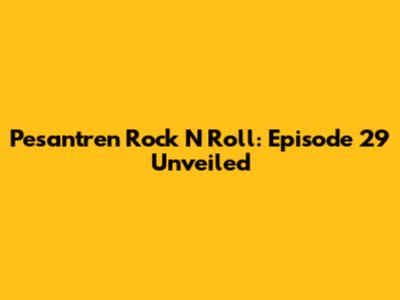Pesantren Rock N Roll: Episode 29 Unveiled