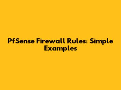 PfSense Firewall Rules: Simple Examples
