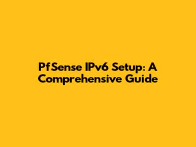 PfSense IPv6 Setup: A Comprehensive Guide