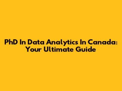 PhD In Data Analytics In Canada: Your Ultimate Guide