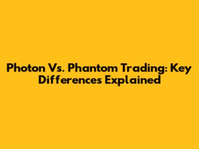 Photon Vs. Phantom Trading: Key Differences Explained
