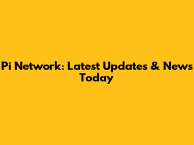 Pi Network: Latest Updates & News Today