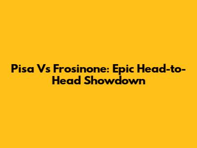 Pisa Vs Frosinone: Epic Head-to-Head Showdown