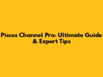 Pisces Channel Pro: Ultimate Guide & Expert Tips
