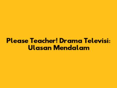 Please Teacher! Drama Televisi: Ulasan Mendalam